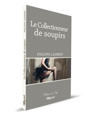 Philippe Lambert - Le collectionneur de soupirs.