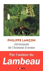 Philippe Lançon - Chroniques de l'homme d'avant.