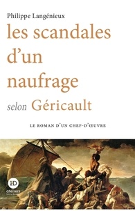 Philippe Langenieux - Les scandales d'un naufrage selon Géricault.