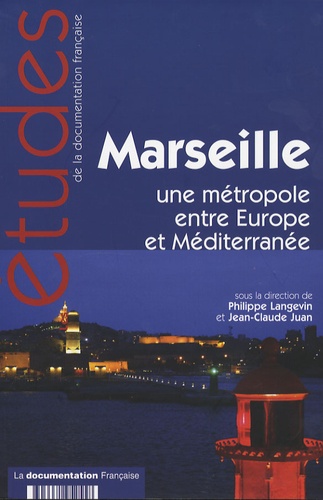Philippe Langevin et Jean-Claude Juan - Marseille - Une métropole entre Europe et Méditerranée.