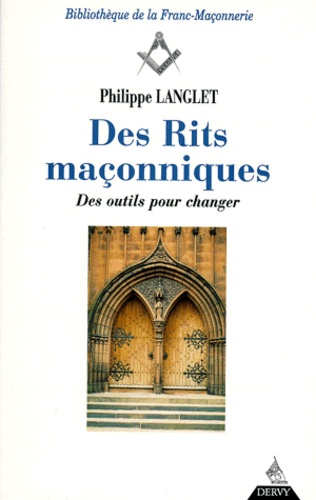 Philippe Langlet - Des Rites Maconniques. Tome 2, Des Outils Pour Changer.