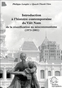 Philippe Langlet et Thanh-Tâm Quach - Introduction à l'histoire contemporaine du Viêt Nam - De la réunification au néocommunisme (1975-2001).