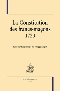 Philippe Langlet - La constitution des Francs-maçons (1723).