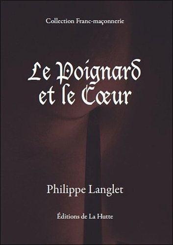 Philippe Langlet - Le poignard et le coeur.