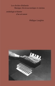 Philippe Langlois - Les cloches d'Atlantis - Musique électroacoustique et cinéma.