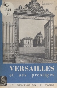 Philippe Lannion et Henri Lartilleux - Versailles et ses prestiges.