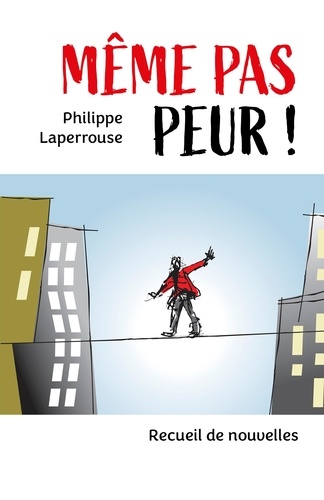Philippe Laperrouse - Même pas peur ! - Recueil de nouvelles.