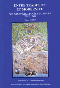 Philippe Lardin - Entre tradition et modernité - Les premières années du Havre (1517-1541).