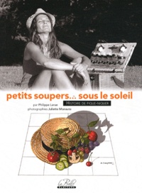 Philippe Larue - Petits soupers... sous le soleil - 40 histoires de pique-nique, 80 recettes dans le panier.