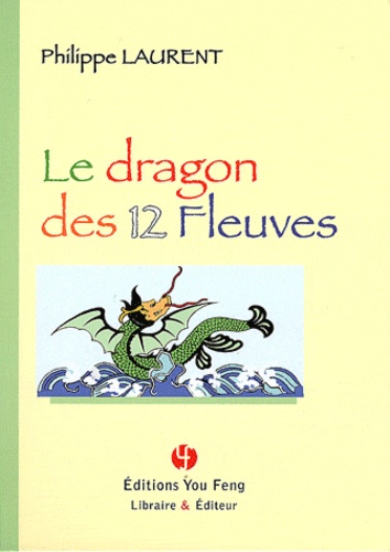 Philippe Laurent - Le dragon des 12 fleuves.