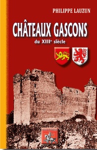 Philippe Lauzun - Châteaux gascons du XIIIe siècle.