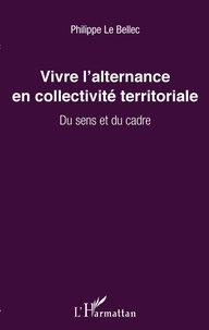 Philippe Le Bellec - Vivre l'alternance en collectivité territoriale - Du sens et du cadre.