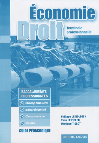 Philippe Le Bolloch et Yvon Le Fiblec - Economie et Droit Tle professionnelle Bac pro - Guide pédagogique.