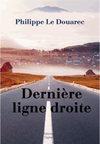 Philippe Le Douarec - Dernière ligne droite.