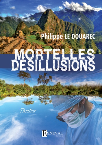 Philippe Le Douarec - Mortelles désillusions.