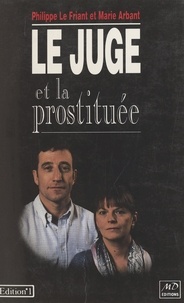 Philippe Le Friant et Marie Arbant - Le juge et la prostituée.