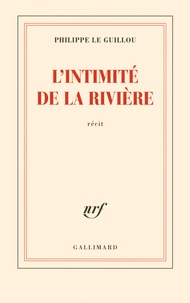 Philippe Le Guillou - L'intimité de la rivière.