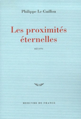 Philippe Le Guillou - Les Proximites Eternelles.