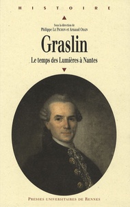 Philippe Le Pichon et Arnaud Orain - Jean-Joseph-Louis Graslin (1727-1790) - Le temps des Lumières à Nantes.
