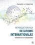 Philippe Le Prestre - Introduction aux relations internationales - Turbulences et complexités.