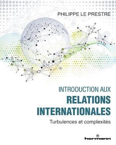 Philippe Le Prestre - Introduction aux relations internationales - Turbulences et complexités.