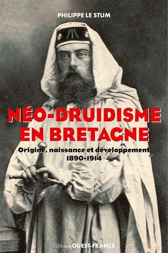 Philippe Le Stum - Néo-druidisme en Bretagne - Origine, naissance et développement (1890-1914).