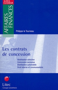 Philippe Le Tourneau - Les contrats de concession - Distribution sélestive, Concession exclusive, Distribution automobile, Droit interne et communaitaire.