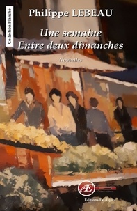 Philippe Lebeau - Une semaine entre deux dimanches.