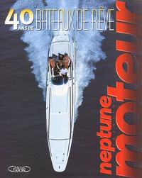 40 Ans De Bateaux De Reve Avec Neptune Moteur