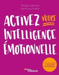 Philippe Lebreton et Patricia Du Sorbier - Activez votre intelligence émotionnelle - Tout pour gagner en efficacité relationnelle.