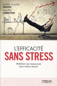 Philippe Lebreton et Marie-Claude Nivoix - L'efficacité sans stress.