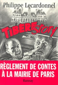 Philippe Lecardonnel - Tibere Story. Reglement De Contes A La Mairie De Paris.