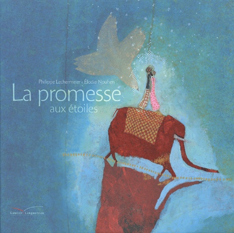 Philippe Lechermeier et Elodie Nouhen - La promesse aux étoiles.