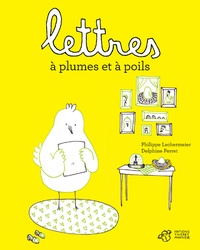 Philippe Lechermeier et Delphine Perret - Lettres à plumes et à poils.