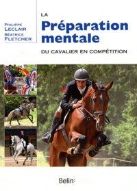 Philippe Leclair et Béatrice Fletcher - La préparation mentale du cavalier en compétition - Le cavalier intérieur.