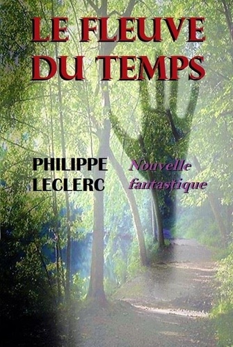 Philippe Leclerc - Le fleuve du Temps - 2020.