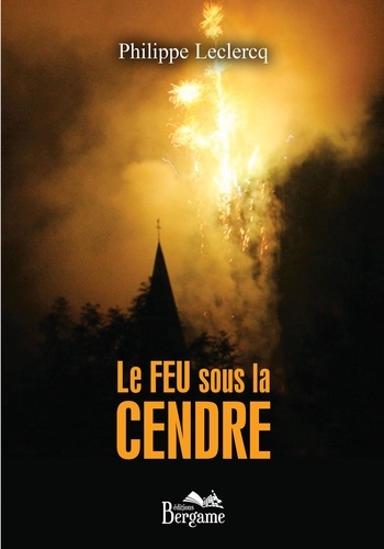 Philippe Leclercq - Le feu sous la cendre.