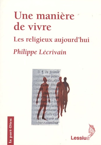 Philippe Lécrivain - Une manière de vivre - Les religieux aujourd'hui.