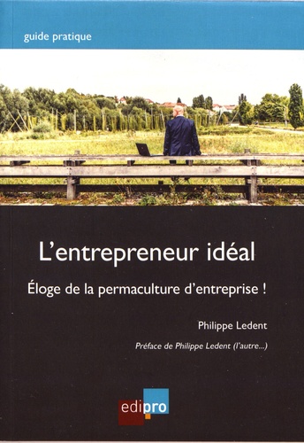 L'entrepreneur idéal. Eloge de la permaculture d'entreprise !