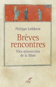 Philippe Lefebvre et Philippe Lefèbvre - Brèves rencontres - Vies minuscules de la Bible.