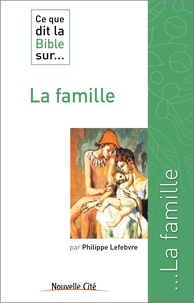 Philippe Lefebvre - Ce que dit la Bible sur la famille.
