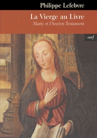 Philippe Lefebvre - La Vierge au livre - Marie et l'Ancien Testament.