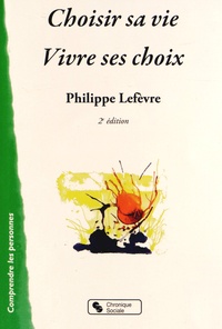 Philippe Lefèvre - Choisir sa vie Vivre ses choix.