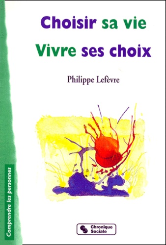 Philippe Lefevre - Choisir Sa Vie, Vivre Ses Choix.