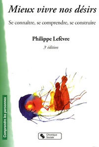 Philippe Lefèvre - Mieux connaître vos désirs - Se connaître, se comprendre, se construire.