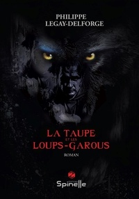 Philippe Legay-Delforge - La taupe et les loups-garous.