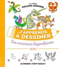 Philippe Legendre - J'apprends à dessiner les animaux légendaires.