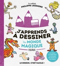 Philippe Legendre - J'apprends à dessiner un monde magique - Le cirque, les monstres, le royaume des neiges et les contes.