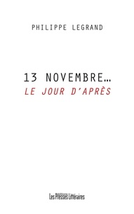 Philippe Legrand - 13 novembre... Le jour d'après.