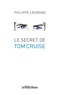 Philippe Legrand - Le secret de Tom Cruise.